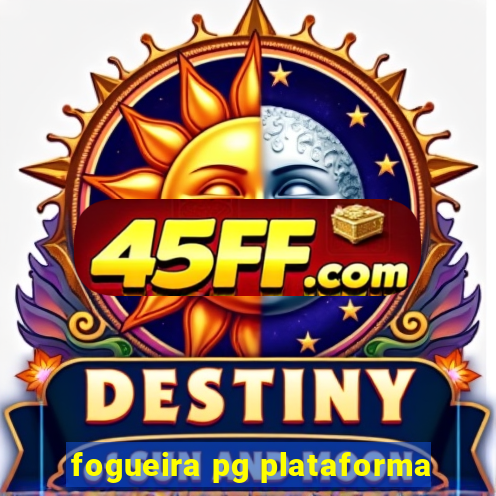 fogueira pg plataforma
